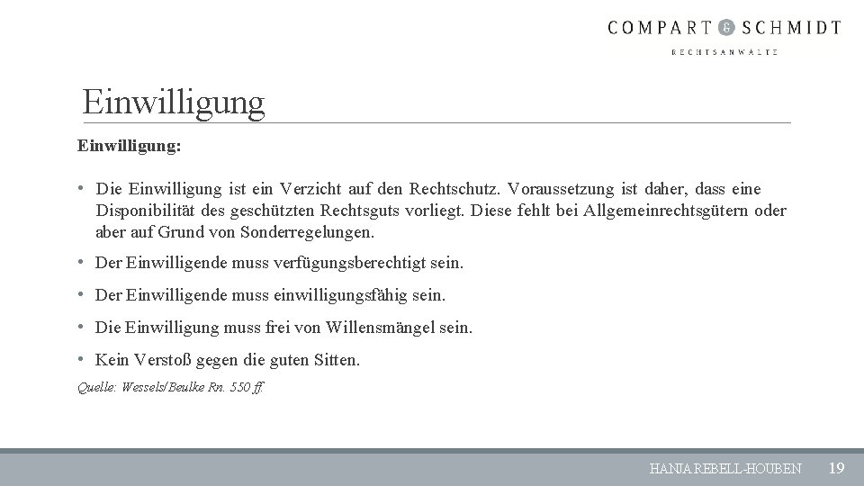 Einwilligung: • Die Einwilligung ist ein Verzicht auf den Rechtschutz. Voraussetzung ist daher, dass