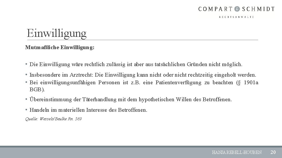 Einwilligung Mutmaßliche Einwilligung: • Die Einwilligung wäre rechtlich zulässig ist aber aus tatsächlichen Gründen