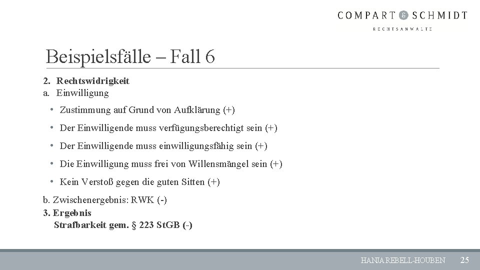 Beispielsfälle – Fall 6 2. Rechtswidrigkeit a. Einwilligung • Zustimmung auf Grund von Aufklärung