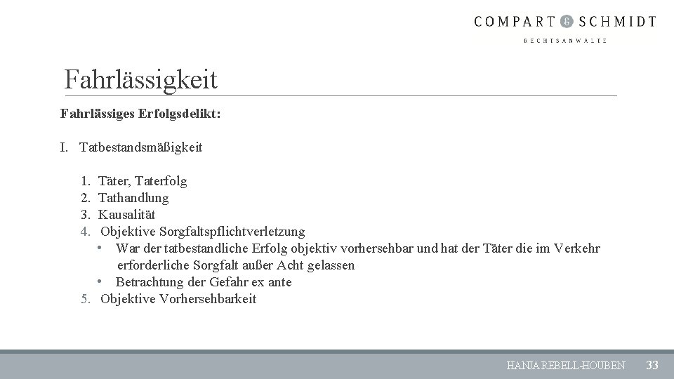 Fahrlässigkeit Fahrlässiges Erfolgsdelikt: I. Tatbestandsmäßigkeit 1. Täter, Taterfolg 2. Tathandlung 3. Kausalität 4. Objektive