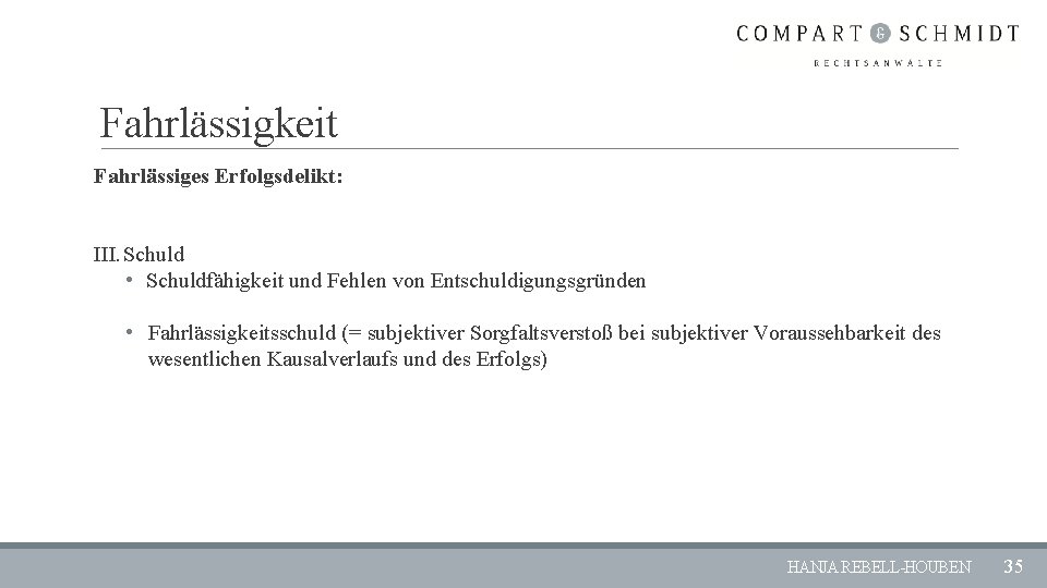 Fahrlässigkeit Fahrlässiges Erfolgsdelikt: III. Schuld • Schuldfähigkeit und Fehlen von Entschuldigungsgründen • Fahrlässigkeitsschuld (=