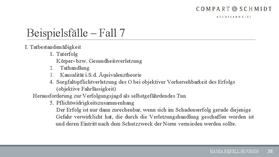 Beispielsfälle – Fall 7 I. Tatbestandsmäßigkeit 1. Taterfolg Körper- bzw. Gesundheitsverletzung 2. Tathandlung 3.