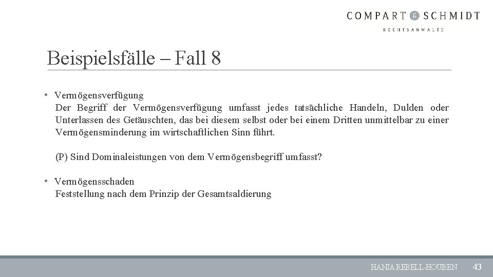 Beispielsfälle – Fall 8 • Vermögensverfügung Der Begriff der Vermögensverfügung umfasst jedes tatsächliche Handeln,