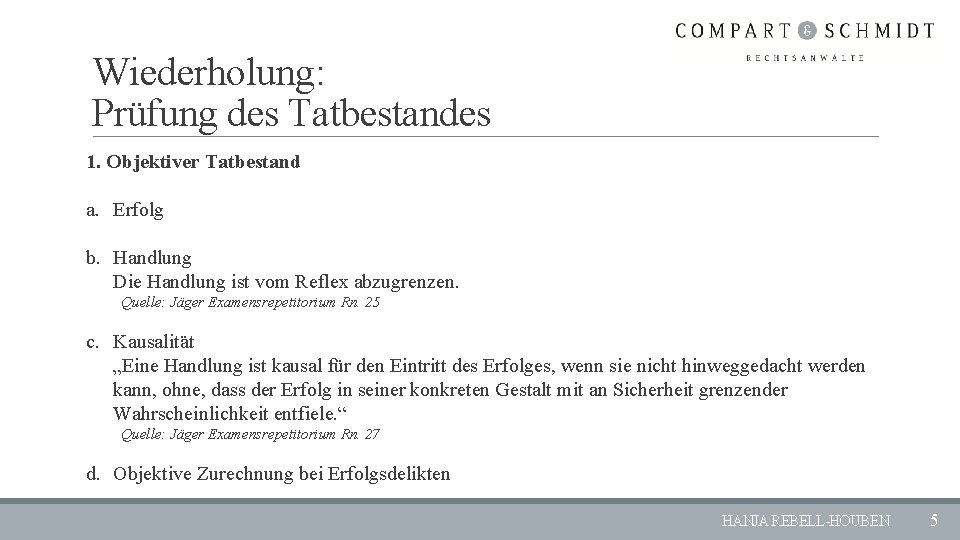 Wiederholung: Prüfung des Tatbestandes 1. Objektiver Tatbestand a. Erfolg b. Handlung Die Handlung ist