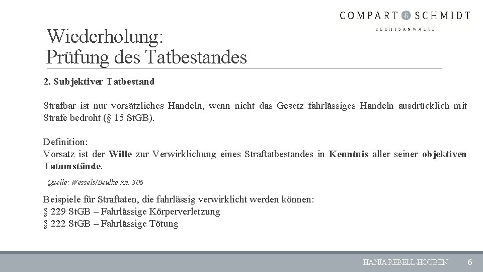 Wiederholung: Prüfung des Tatbestandes 2. Subjektiver Tatbestand Strafbar ist nur vorsätzliches Handeln, wenn nicht