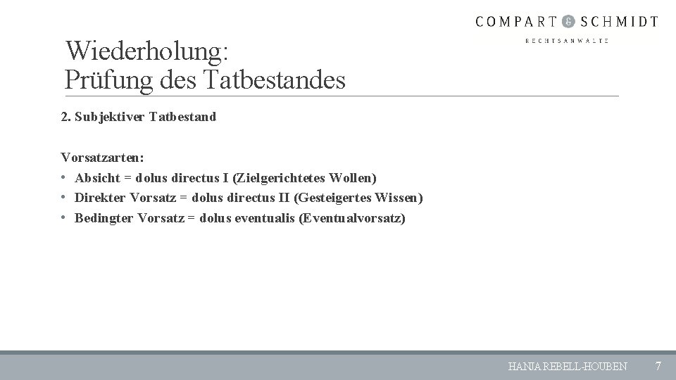 Wiederholung: Prüfung des Tatbestandes 2. Subjektiver Tatbestand Vorsatzarten: • Absicht = dolus directus I