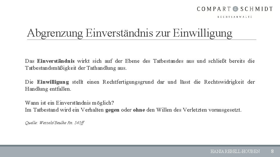 Abgrenzung Einverständnis zur Einwilligung Das Einverständnis wirkt sich auf der Ebene des Tatbestandes aus