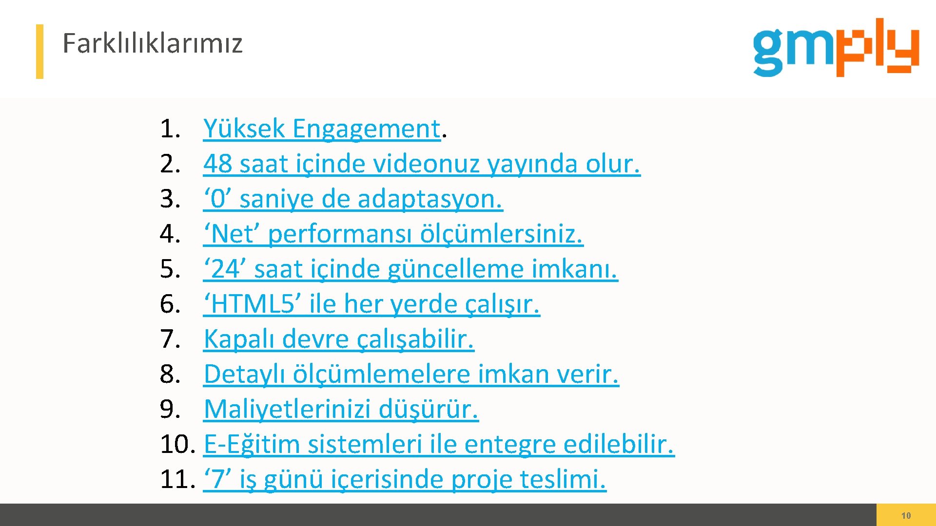 Farklılıklarımız 1. Yüksek Engagement. 2. 48 saat içinde videonuz yayında olur. 3. ‘ 0’