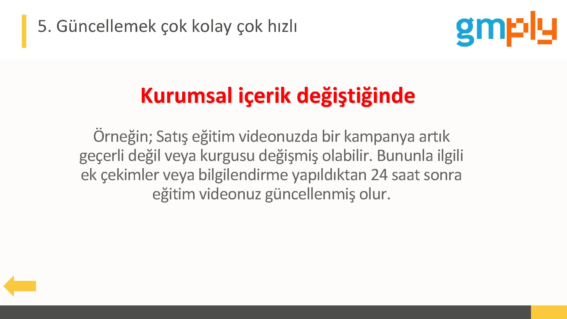 5. Güncellemek çok kolay çok hızlı Kurumsal içerik değiştiğinde Örneğin; Satış eğitim videonuzda bir