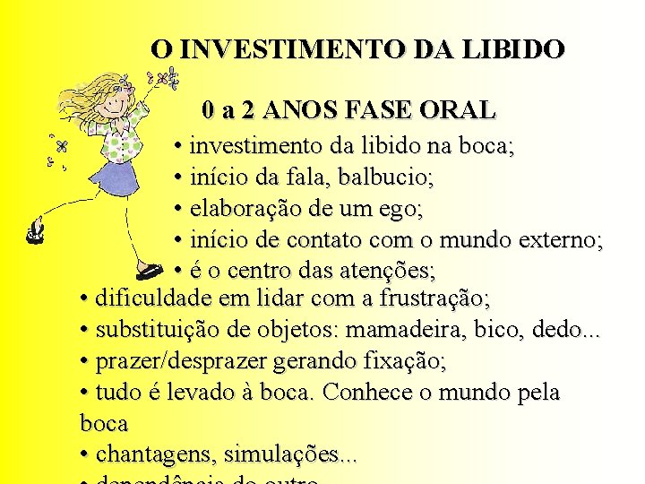 O INVESTIMENTO DA LIBIDO 0 a 2 ANOS FASE ORAL • investimento da libido