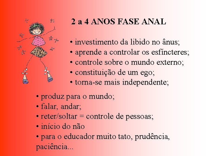 2 a 4 ANOS FASE ANAL • investimento da libido no ânus; • aprende