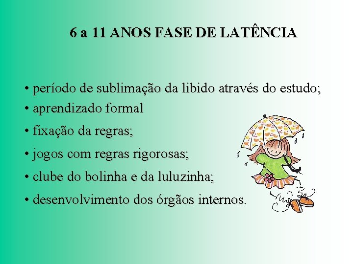 6 a 11 ANOS FASE DE LATÊNCIA • período de sublimação da libido através