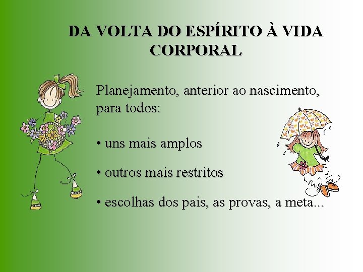 DA VOLTA DO ESPÍRITO À VIDA CORPORAL Planejamento, anterior ao nascimento, para todos: •