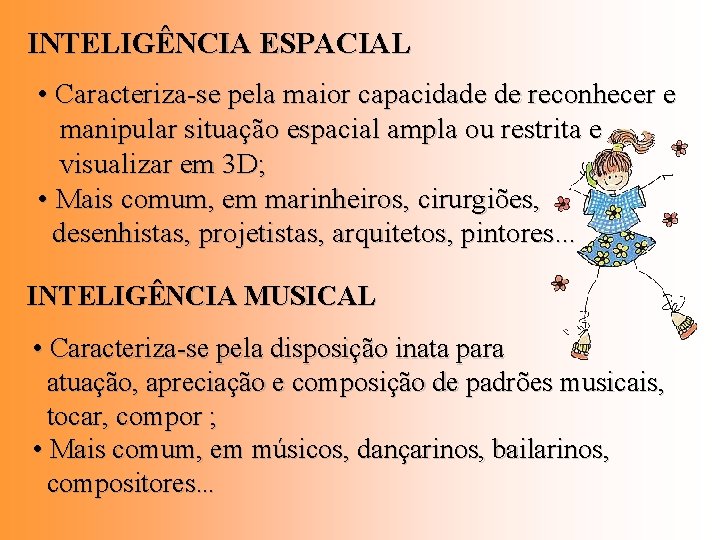 INTELIGÊNCIA ESPACIAL • Caracteriza-se pela maior capacidade de reconhecer e manipular situação espacial ampla