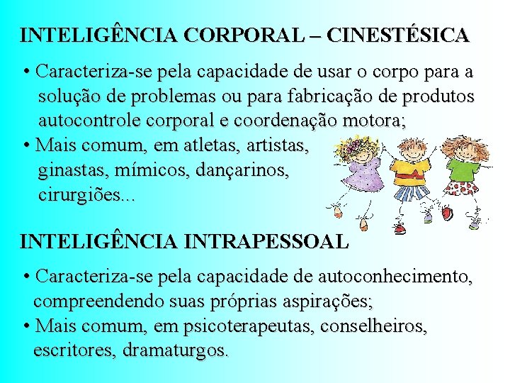 INTELIGÊNCIA CORPORAL – CINESTÉSICA • Caracteriza-se pela capacidade de usar o corpo para a