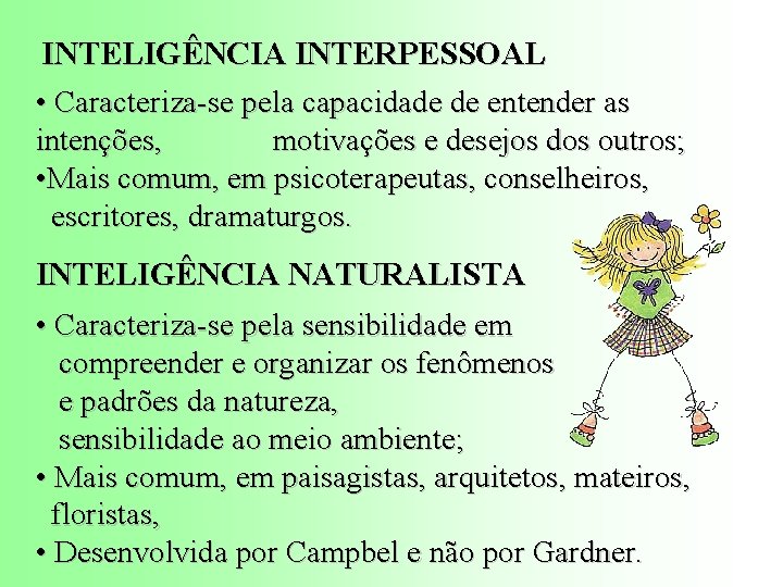 INTELIGÊNCIA INTERPESSOAL • Caracteriza-se pela capacidade de entender as intenções, motivações e desejos dos