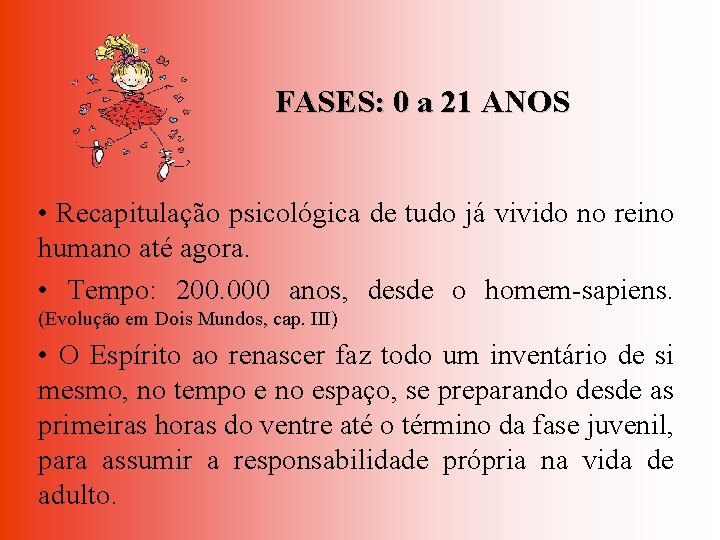 FASES: 0 a 21 ANOS • Recapitulação psicológica de tudo já vivido no reino