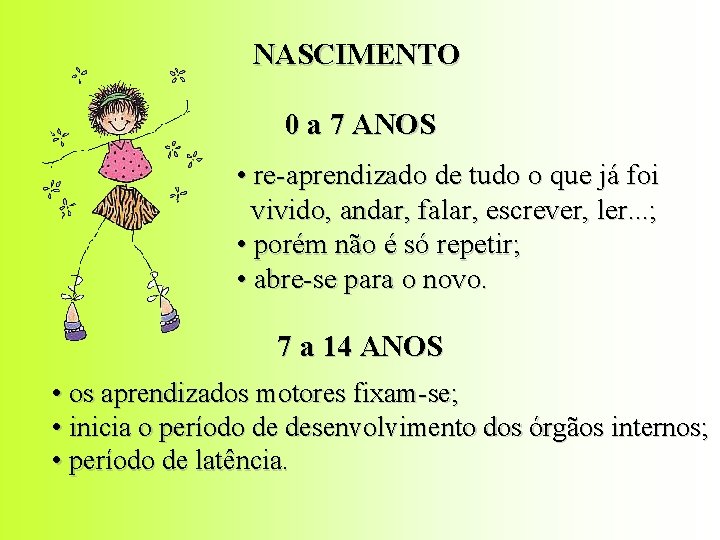 NASCIMENTO 0 a 7 ANOS • re-aprendizado de tudo o que já foi vivido,