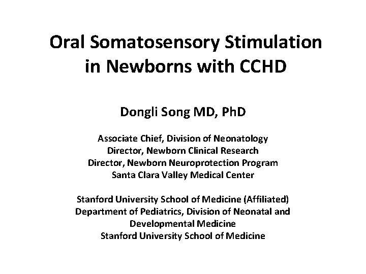 Oral Somatosensory Stimulation in Newborns with CCHD Dongli Song MD, Ph. D Associate Chief,