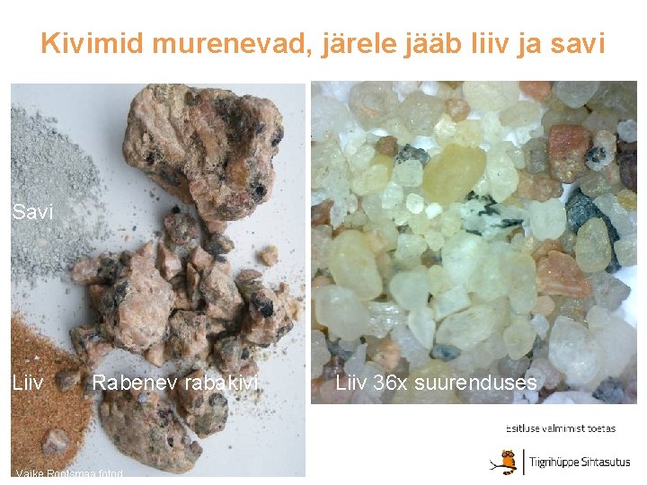 Kivimid murenevad, järele jääb liiv ja savi Savi Liiv Rabenev rabakivi Vaike Rootsmaa fotod Kivimid murenevad, järele jääb liiv ja savi Savi Liiv Rabenev rabakivi Vaike Rootsmaa fotod