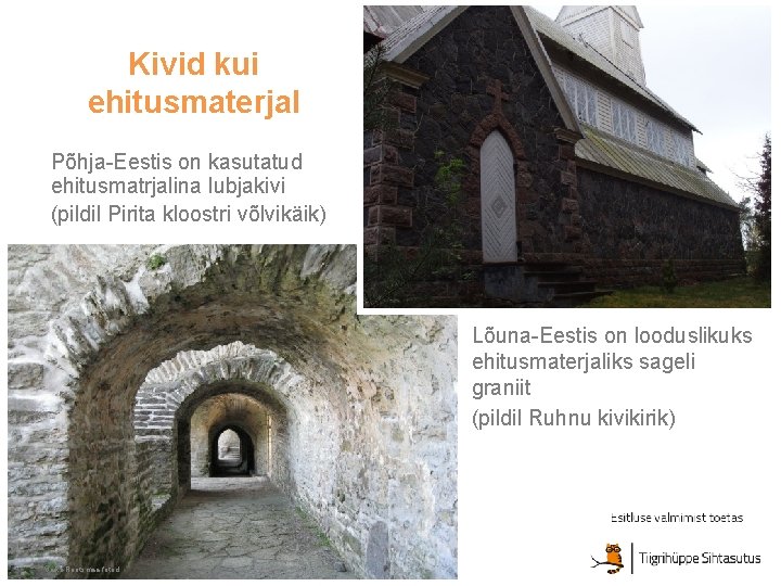 Kivid kui ehitusmaterjal Põhja-Eestis on kasutatud ehitusmatrjalina lubjakivi (pildil Pirita kloostri võlvikäik) Lõuna-Eestis on Kivid kui ehitusmaterjal Põhja-Eestis on kasutatud ehitusmatrjalina lubjakivi (pildil Pirita kloostri võlvikäik) Lõuna-Eestis on
