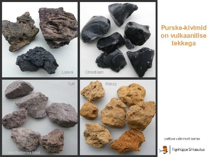 Purske-kivimid on vulkaanilise tekkega Laava Tuff Vaike Rootsmaa fotod Obsidiaan Pimss Purske-kivimid on vulkaanilise tekkega Laava Tuff Vaike Rootsmaa fotod Obsidiaan Pimss