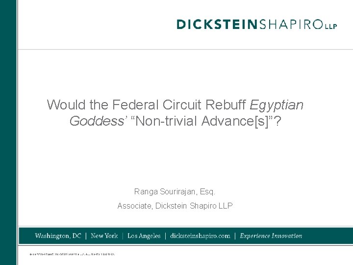 Would the Federal Circuit Rebuff Egyptian Goddess’ “Non-trivial Advance[s]”? Ranga Sourirajan, Esq. Associate, Dickstein