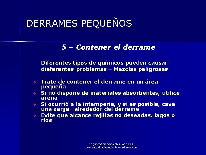 DERRAMES PEQUEÑOS 5 – Contener el derrame Diferentes tipos de químicos pueden causar dieferentes