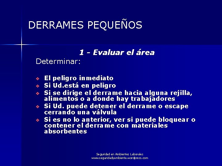 DERRAMES PEQUEÑOS 1 - Evaluar el área Determinar: v v v El peligro inmediato