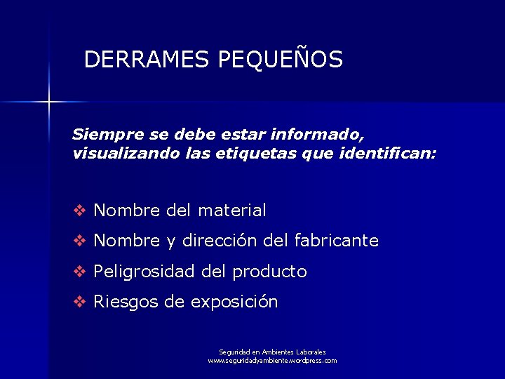 DERRAMES PEQUEÑOS Siempre se debe estar informado, visualizando las etiquetas que identifican: v Nombre