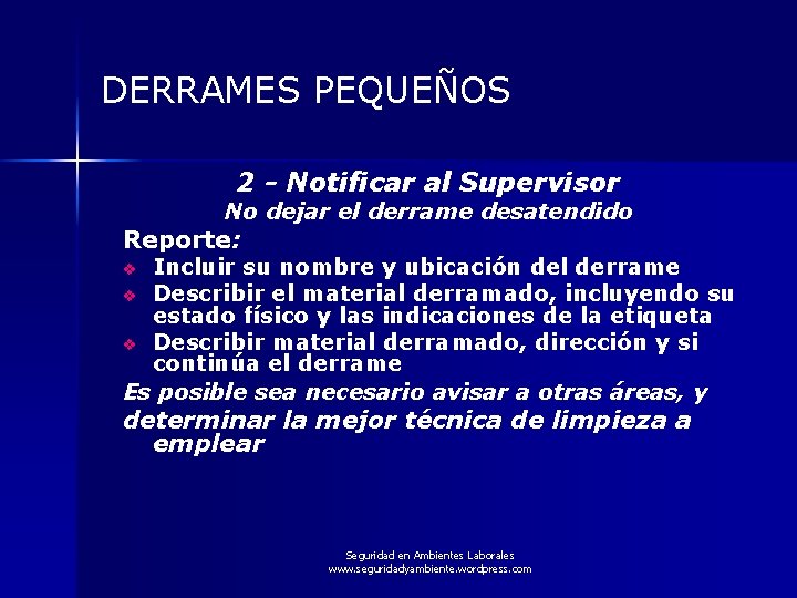DERRAMES PEQUEÑOS 2 - Notificar al Supervisor No dejar el derrame desatendido Reporte: Incluir