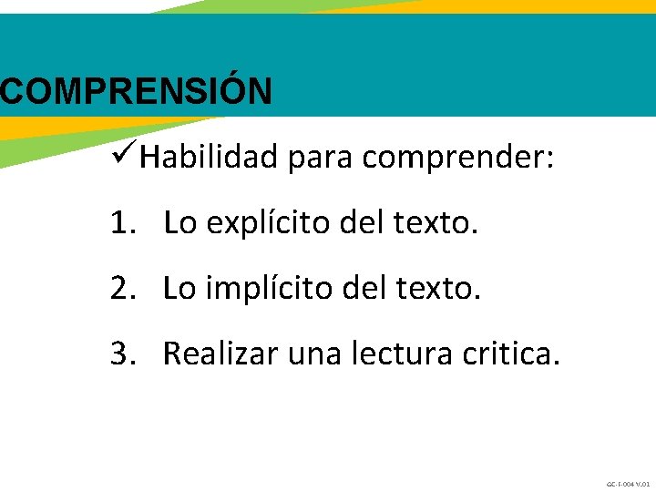 COMPRENSIÓN üHabilidad para comprender: 1. Lo explícito del texto. 2. Lo implícito del texto. COMPRENSIÓN üHabilidad para comprender: 1. Lo explícito del texto. 2. Lo implícito del texto.
