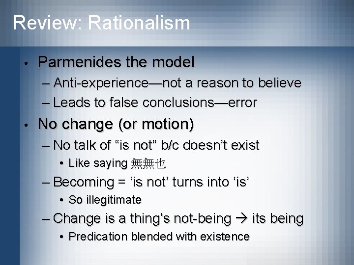 Review: Rationalism • Parmenides the model – Anti-experience—not a reason to believe – Leads