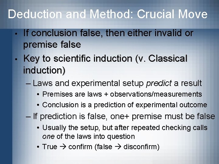 Deduction and Method: Crucial Move • • If conclusion false, then either invalid or