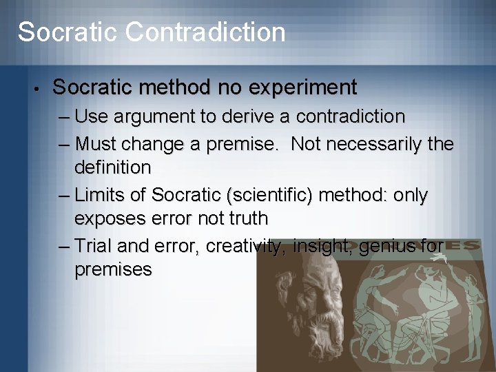 Socratic Contradiction • Socratic method no experiment – Use argument to derive a contradiction