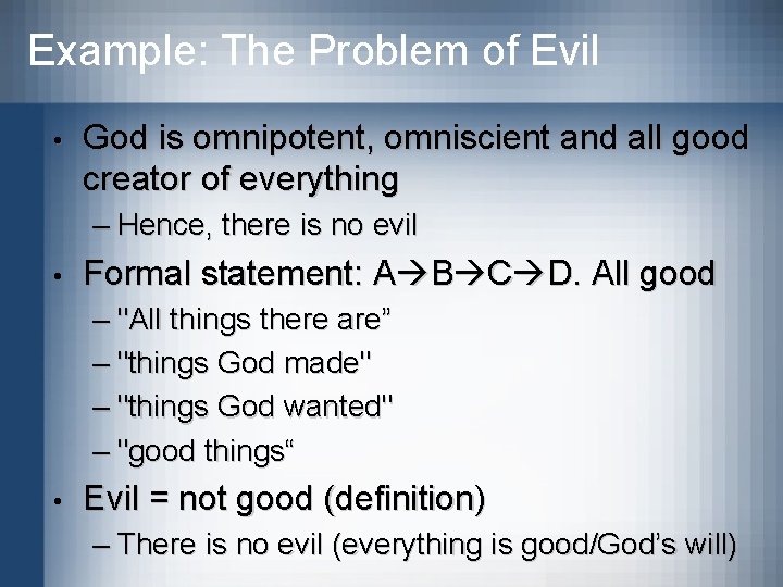Example: The Problem of Evil • God is omnipotent, omniscient and all good creator