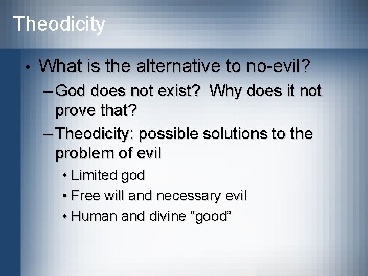 Theodicity • What is the alternative to no-evil? – God does not exist? Why