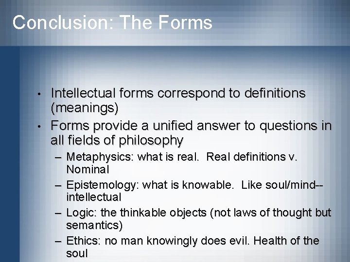 Conclusion: The Forms • • Intellectual forms correspond to definitions (meanings) Forms provide a