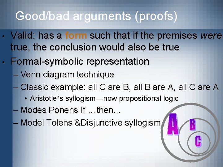 Good/bad arguments (proofs) • • Valid: has a form such that if the premises