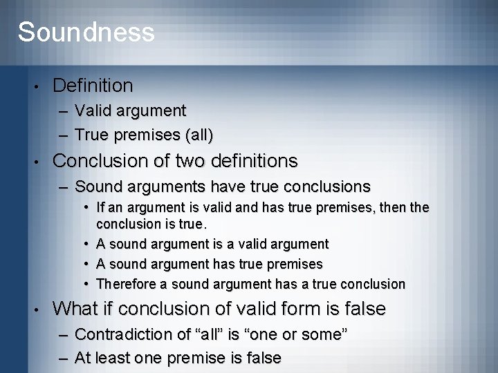 Soundness • Definition – Valid argument – True premises (all) • Conclusion of two
