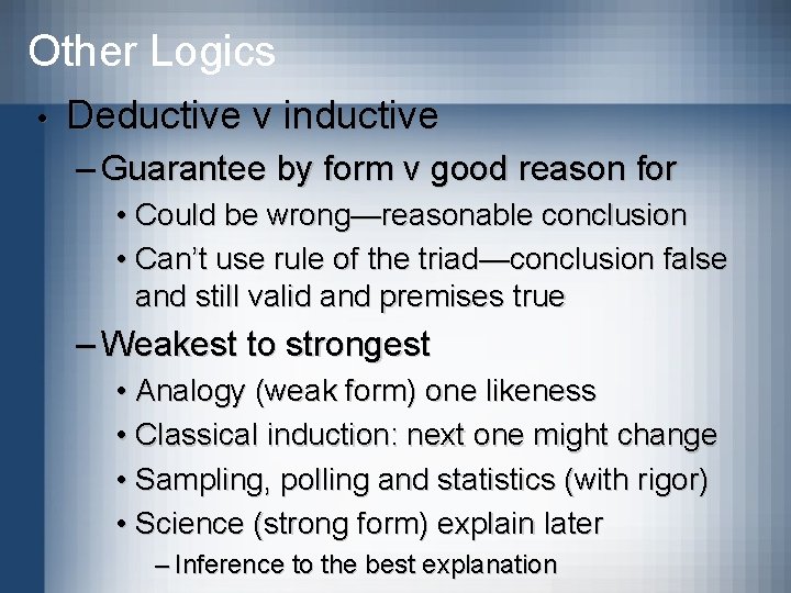 Other Logics • Deductive v inductive – Guarantee by form v good reason for