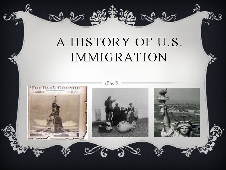 A HISTORY OF U. S. IMMIGRATION 