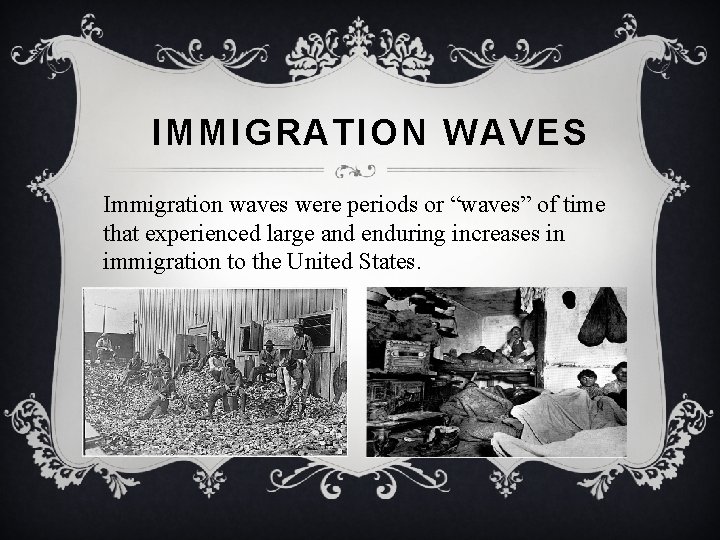 IMMIGRATION WAVES Immigration waves were periods or “waves” of time that experienced large and