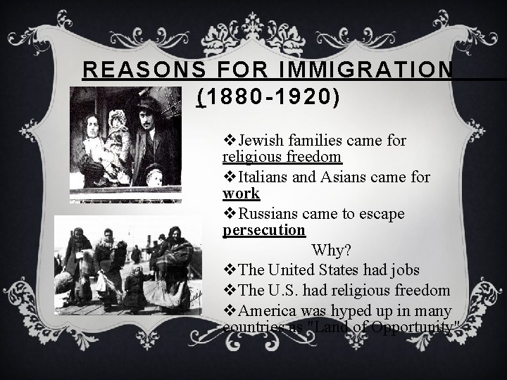 REASONS FOR IMMIGRATION (1880 -1920) v. Jewish families came for religious freedom v. Italians