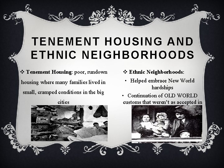 TENEMENT HOUSING AND ETHNIC NEIGHBORHOODS v Tenement Housing: poor, rundown housing where many families