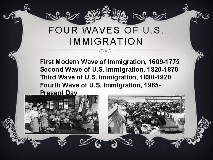 FOUR WAVES OF U. S. IMMIGRATION First Modern Wave of Immigration, 1609 -1775 Second