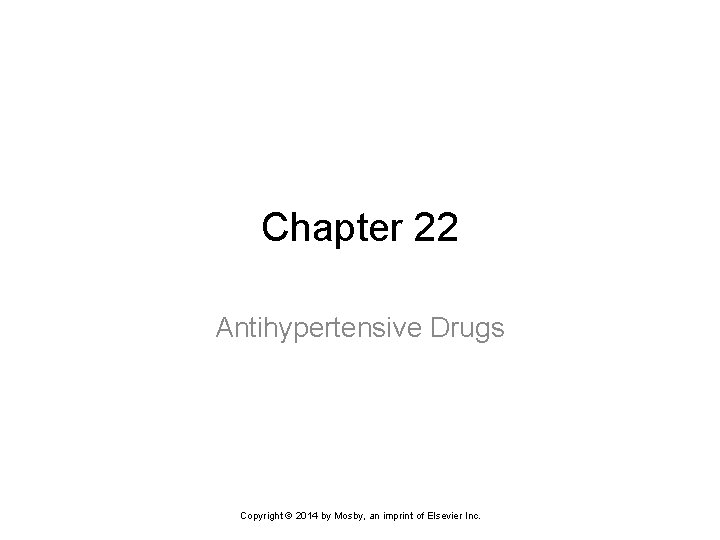 Chapter 22 Antihypertensive Drugs Copyright © 2014 by Mosby, an imprint of Elsevier Inc.