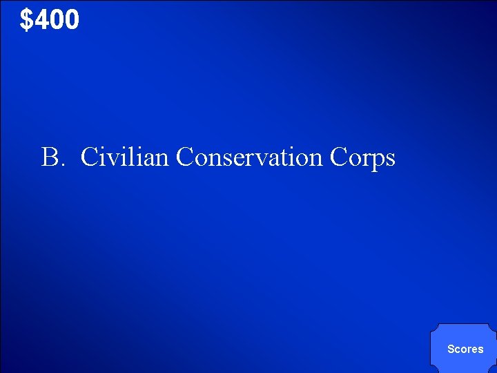 © Mark E. Damon - All Rights Reserved $400 B. Civilian Conservation Corps Scores