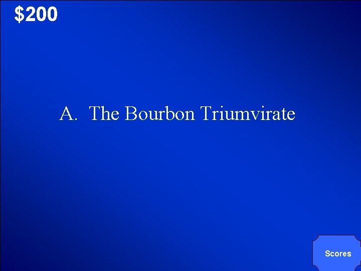 © Mark E. Damon - All Rights Reserved $200 A. The Bourbon Triumvirate Scores