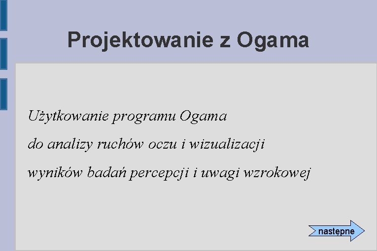 Projektowanie z Ogama Użytkowanie programu Ogama do analizy ruchów oczu i wizualizacji wyników badań